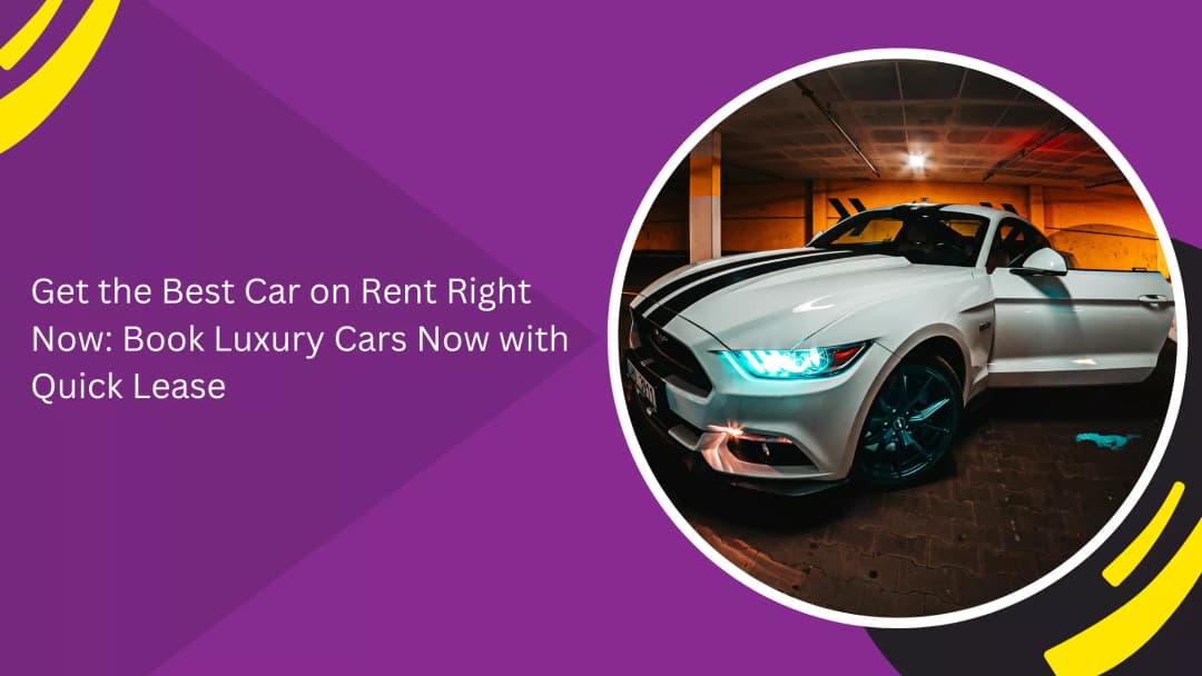 احصل على أفضل سيارة للإيجار الآن: احجز السيارات الفخمة الآن مع Quick Lease