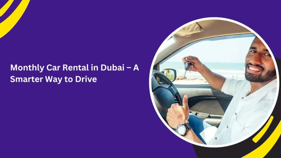 Monthly Car Rental in Dubai: A Smarter Way to Drive