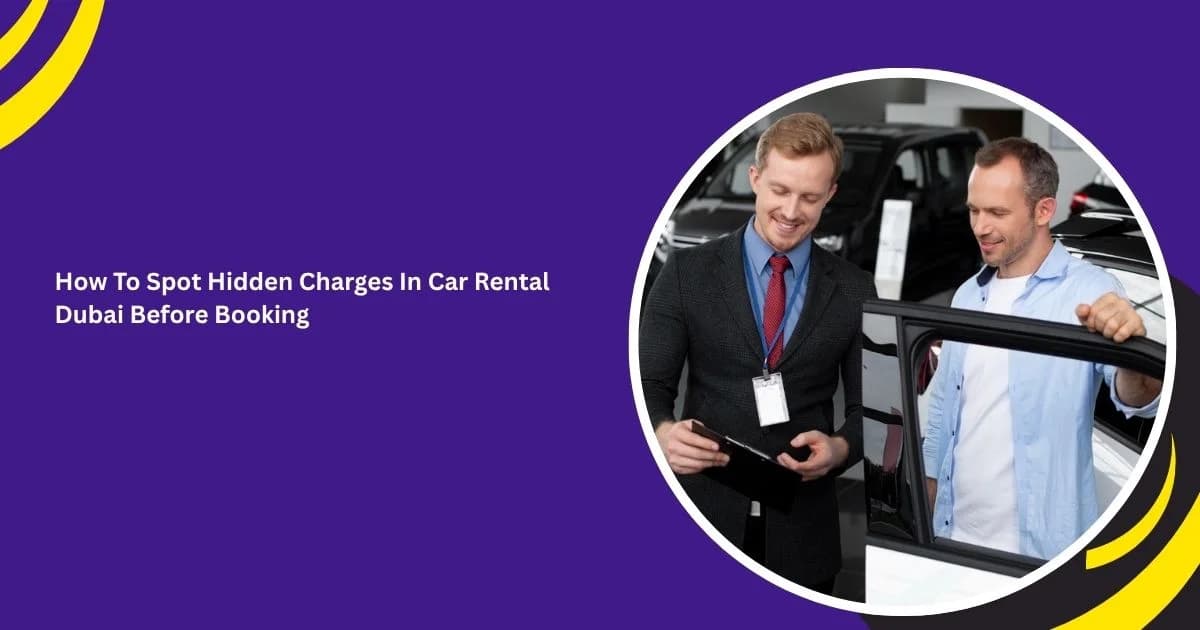 How To Spot Hidden Charges In Car Rental Dubai Before Booking