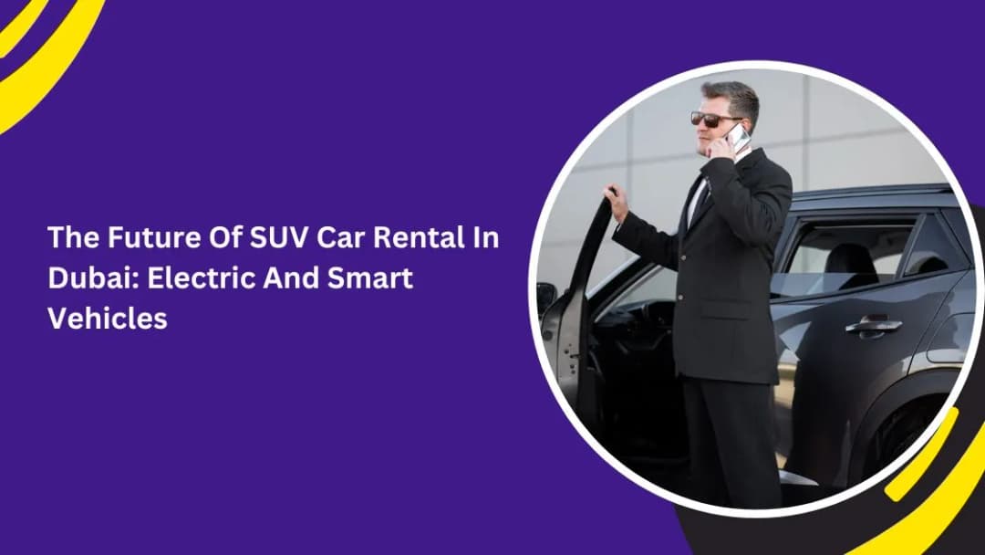 The Future Of SUV Car Rental In Dubai: Electric And Smart Vehicles