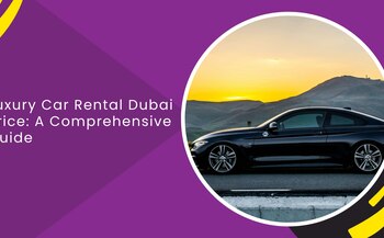 Luxury Car Rental Dubai Price: A Comprehensive Guide