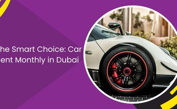 The Smart Choice: Car Rent Monthly in Dubai