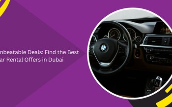 Unbeatable Deals: Find the Best Car Rental Offers in Dubai