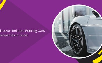 Discover Reliable Renting Cars Companies in Dubai