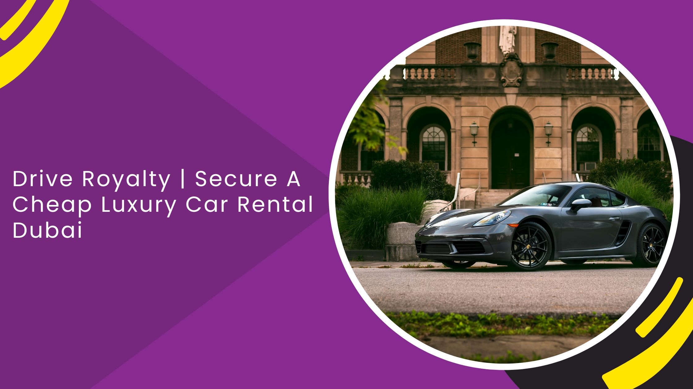 Drive Royalty | Secure A Cheap Luxury Car Rental Dubai