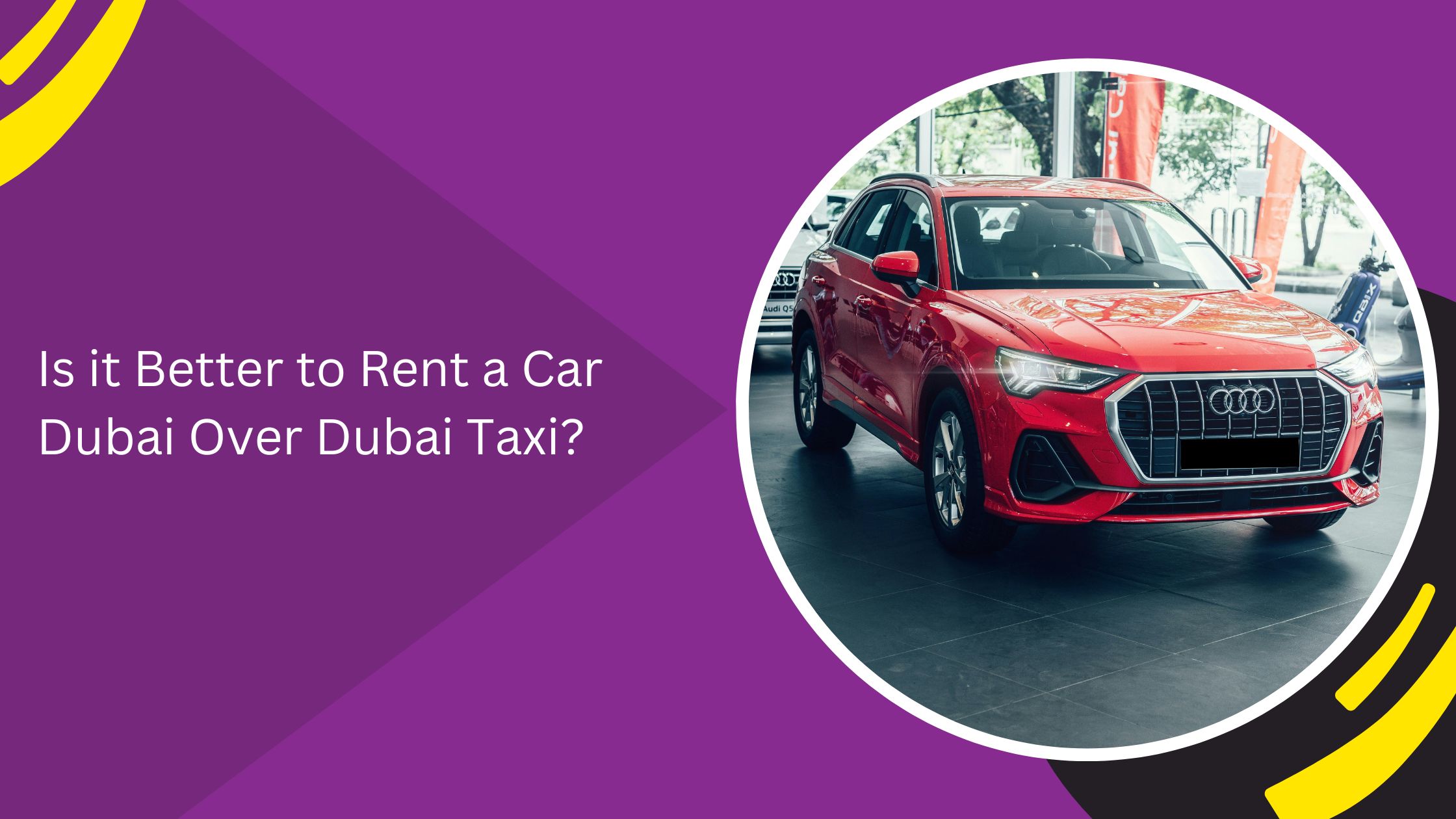 Is it Better to Rent a Car Dubai Over Dubai Taxi?