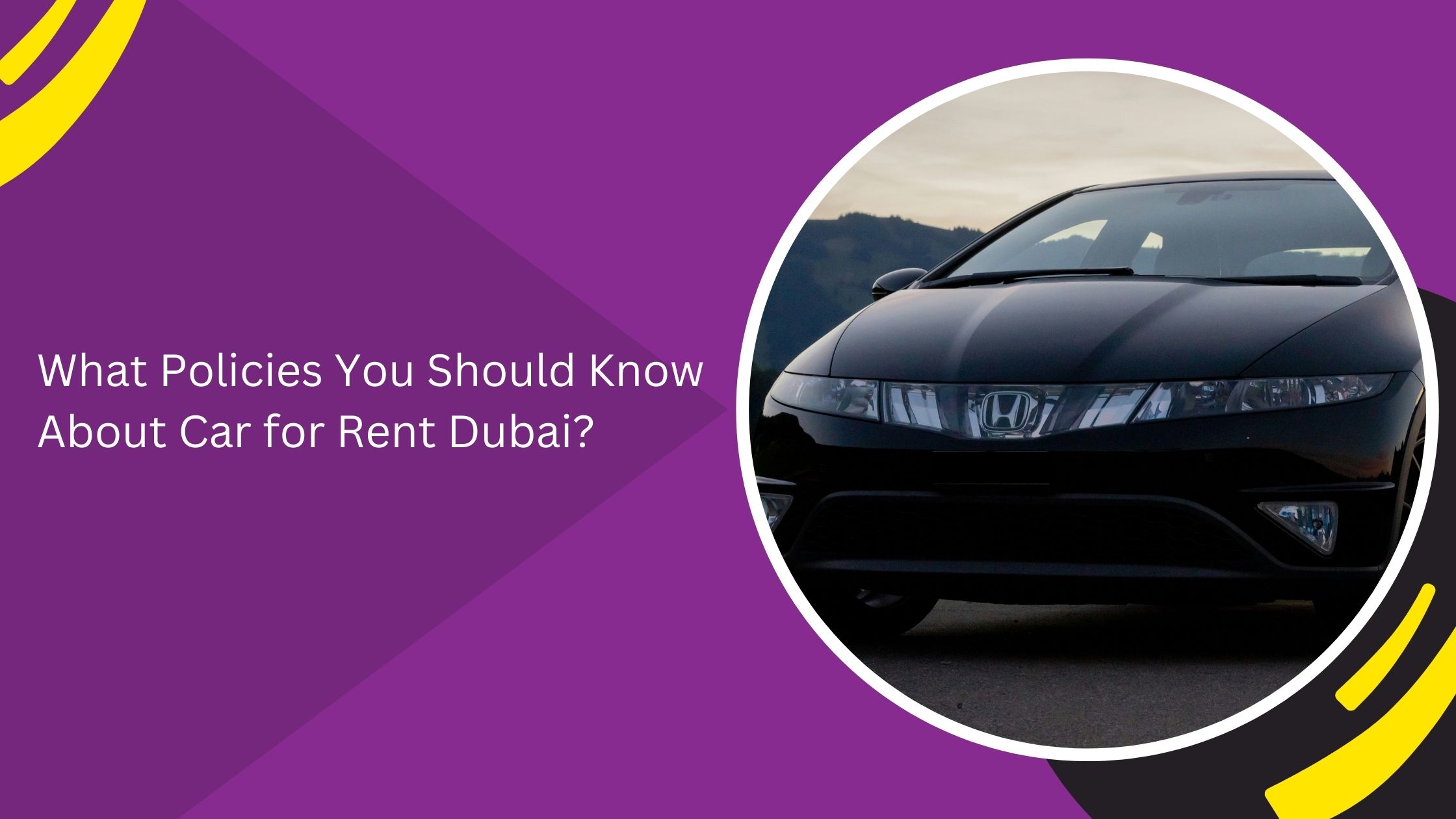 What Policies You Should Know About Car for Rent Dubai?