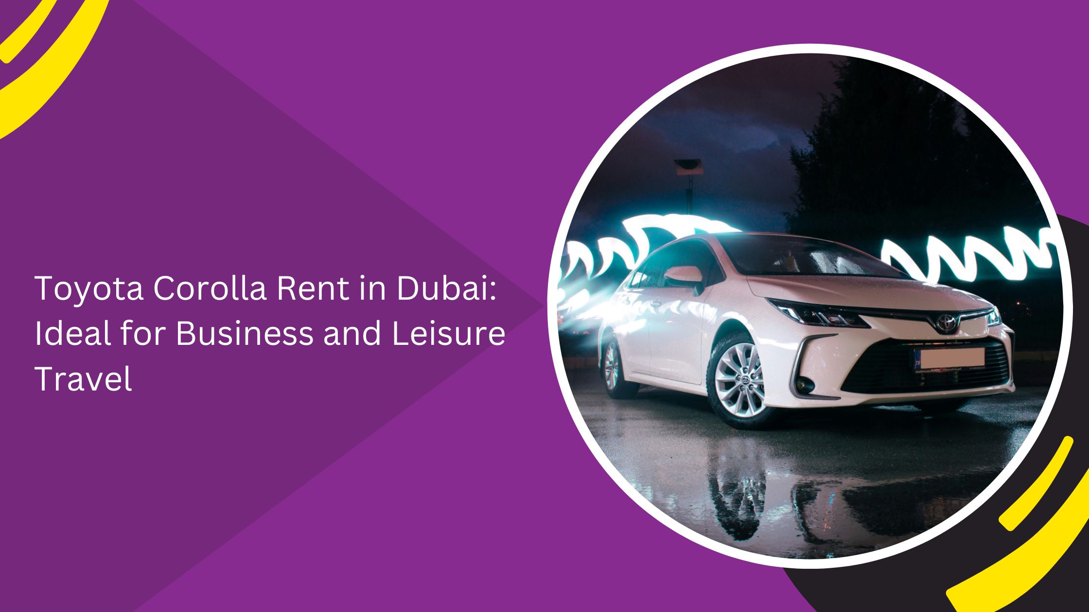 Toyota Corolla Rent in Dubai: Ideal for Business and Leisure Travel