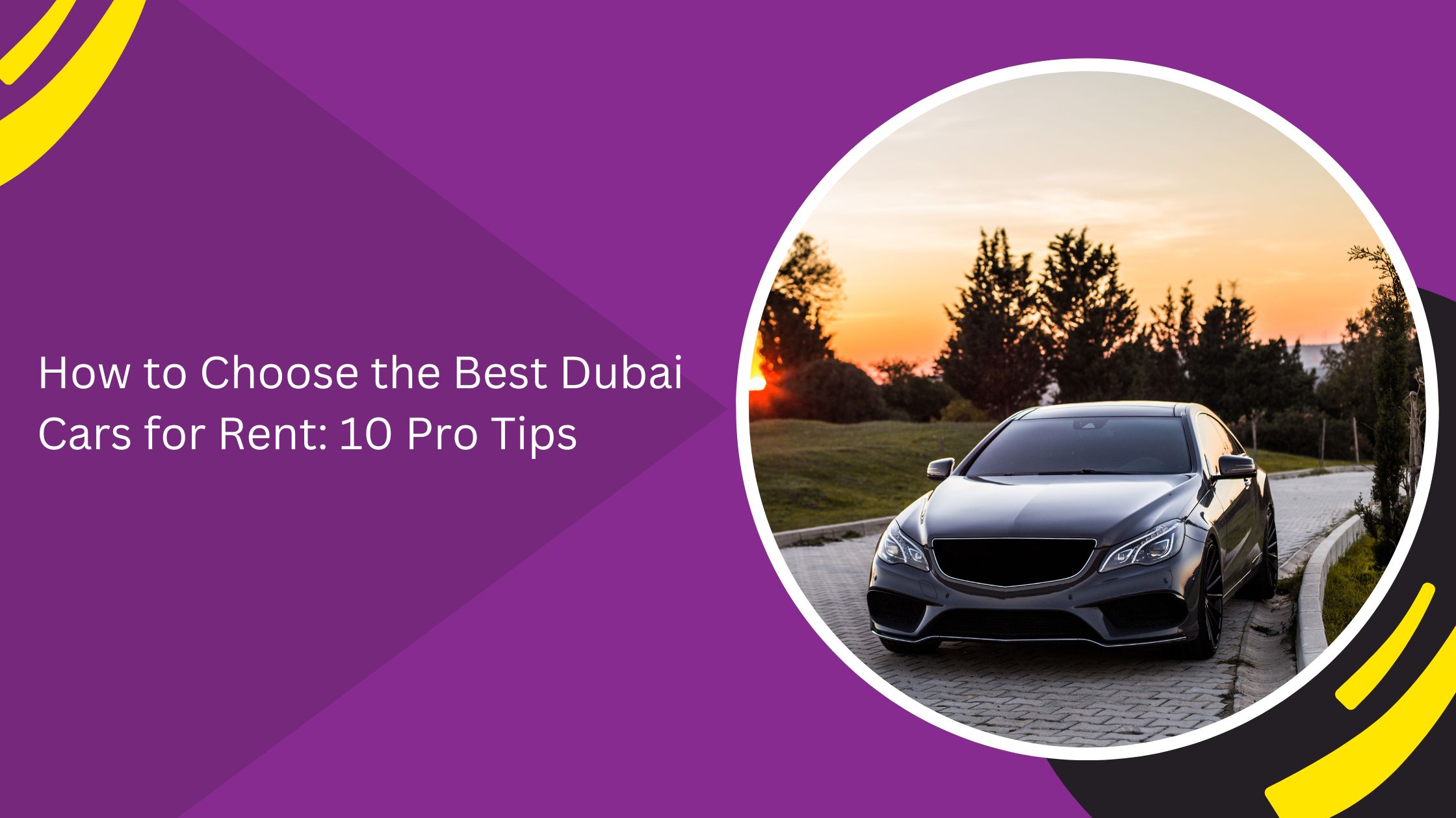 How to Choose the Best Dubai Cars for Rent: 10 Pro Tips