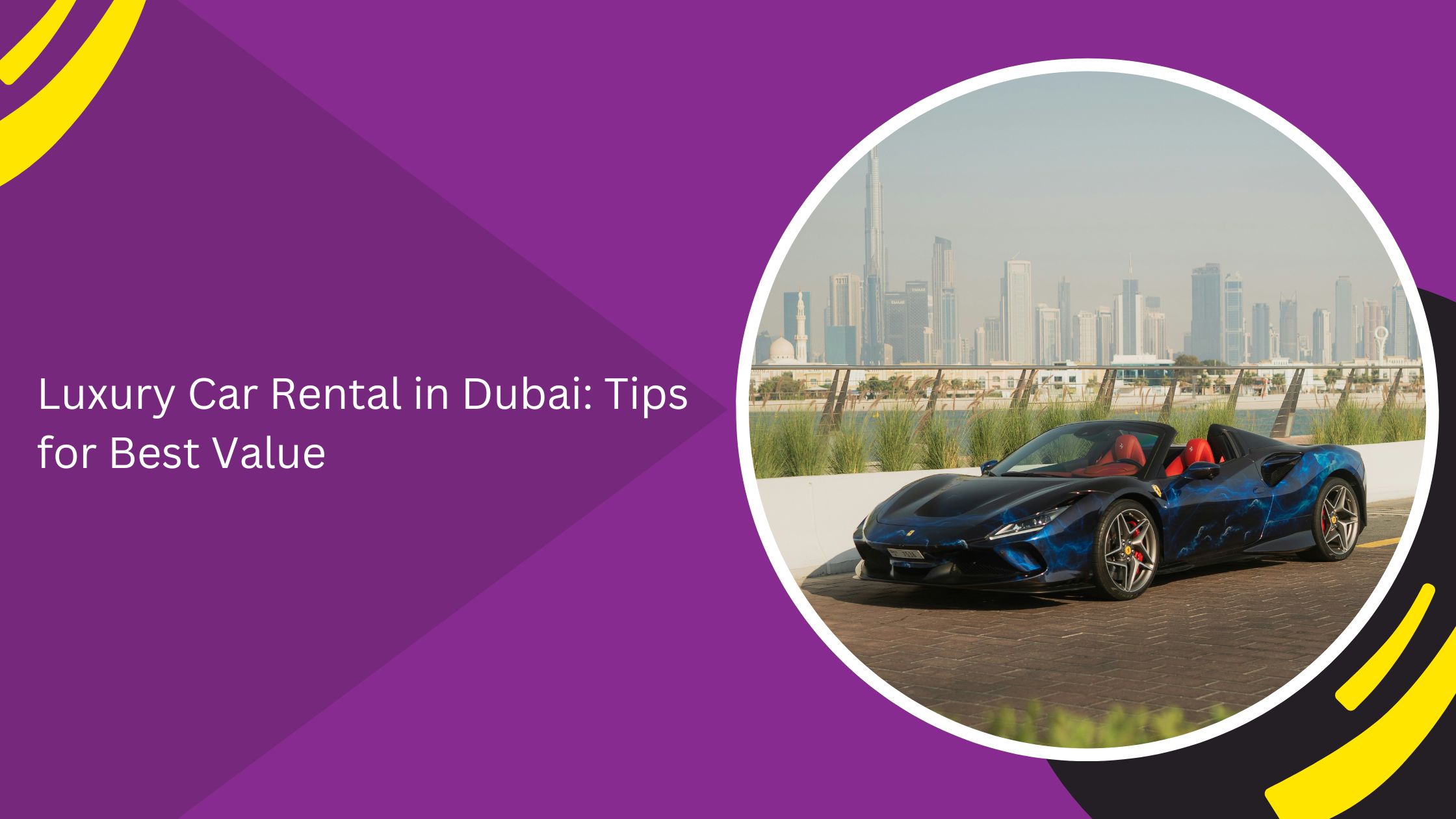 Luxury Car Rental in Dubai: Tips for Best Value