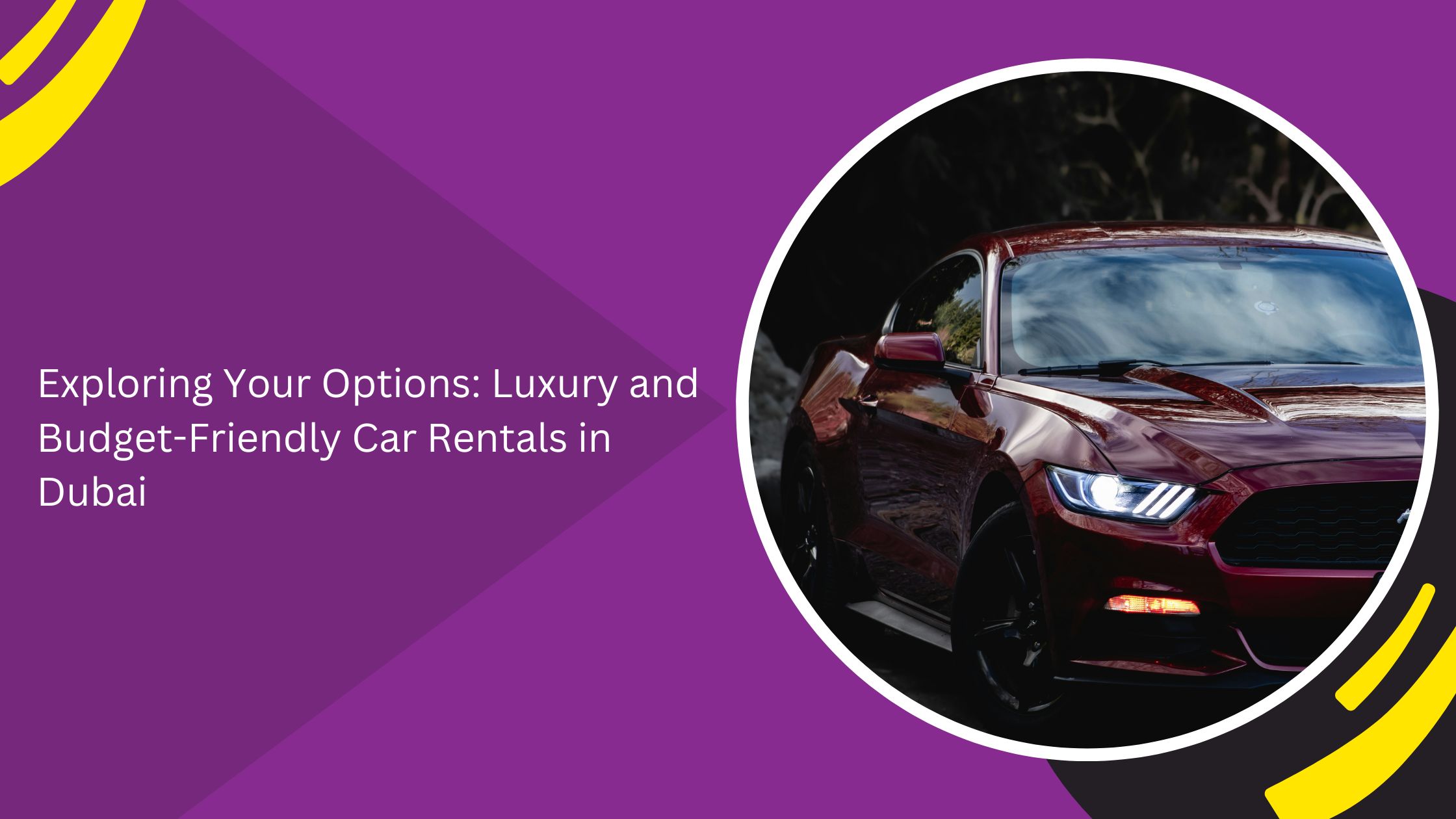 Exploring Your Options: Luxury and Budget-Friendly Car Rentals in Dubai