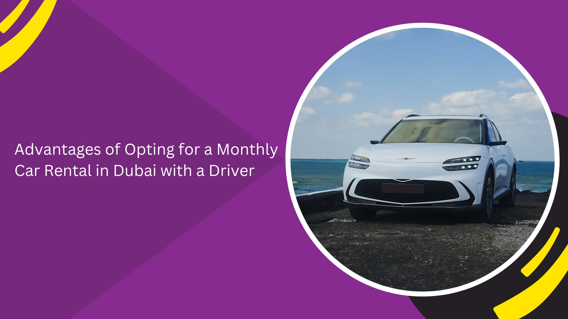 Advantages of Opting for a Monthly Car Rental in Dubai with a Driver