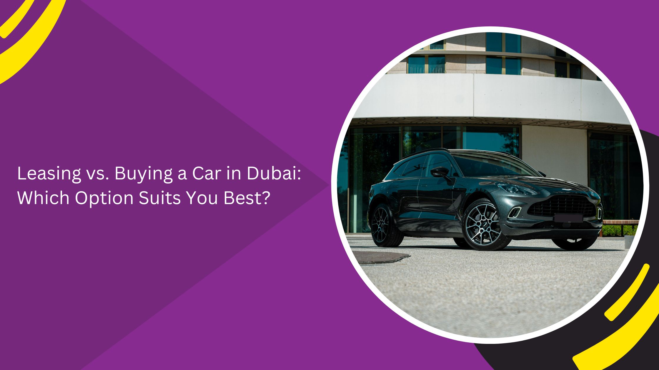 Leasing vs. Buying a Car in Dubai: Which Option Suits You Best?