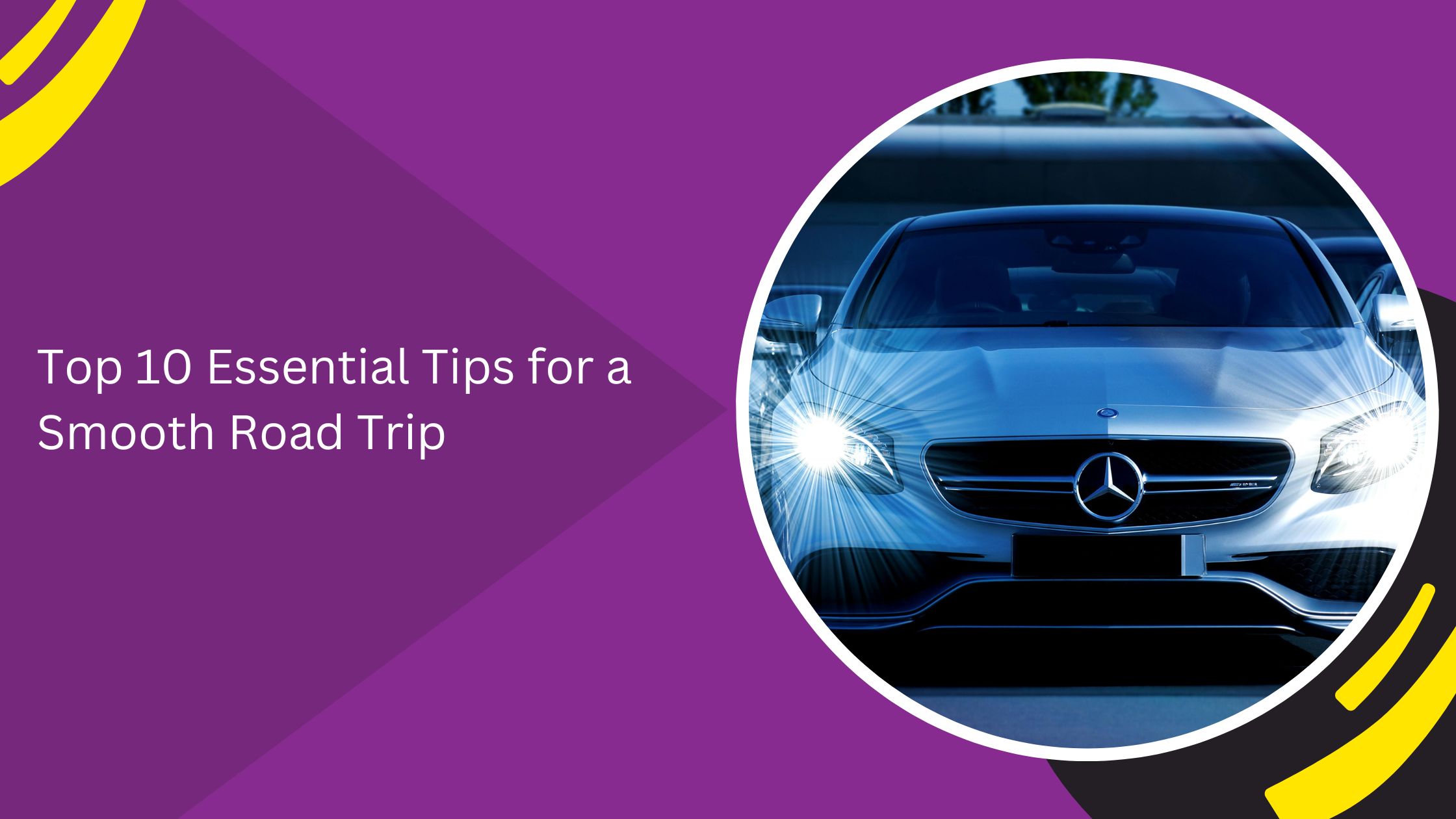 Top 10 Essential Tips for a Smooth Road Trip