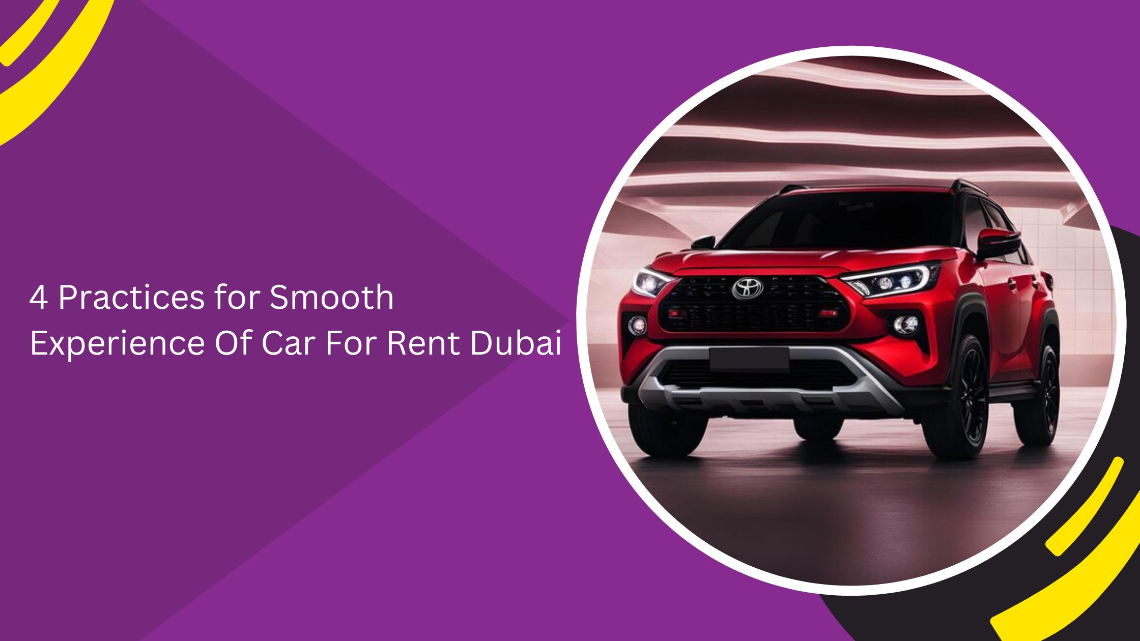 4 Practices for Smooth Experience Of Car For Rent Dubai