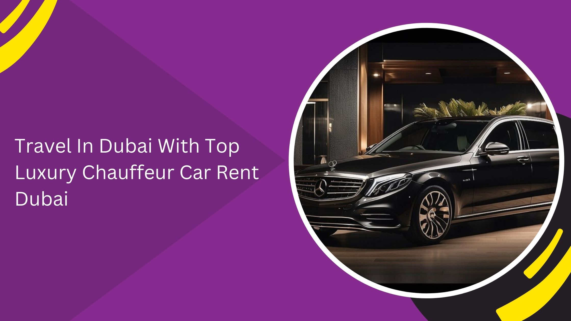 Travel In Dubai With Top Luxury Chauffeur Car Rent Dubai