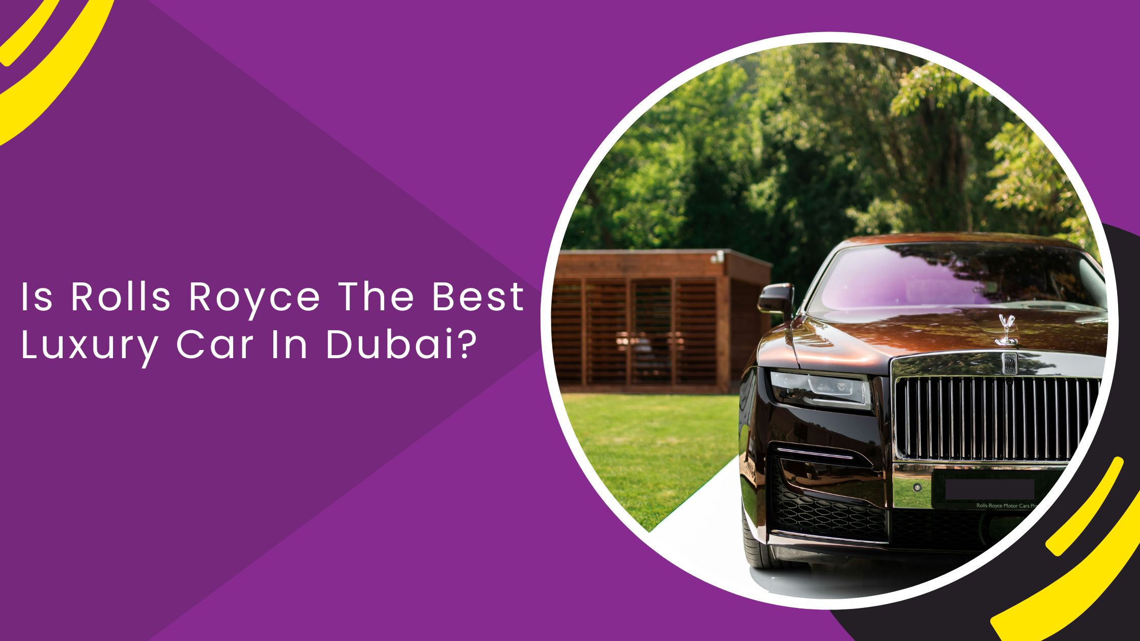 Is Rolls Royce The Best Luxury Car In Dubai?