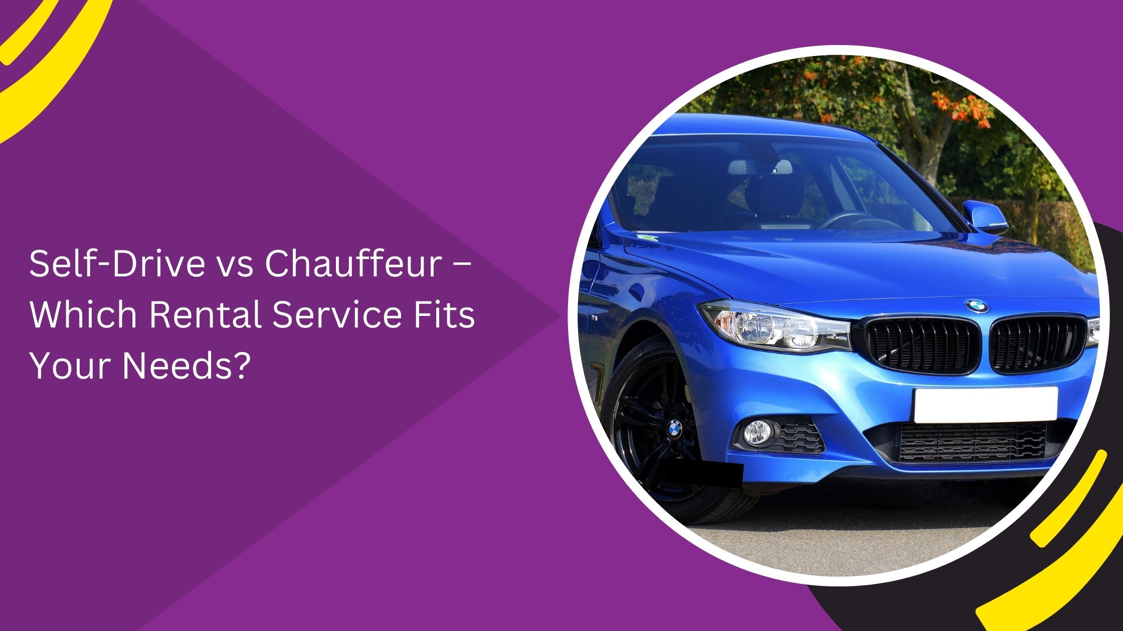 Self-Drive vs Chauffeur – Which Rental Service Fits Your Needs?