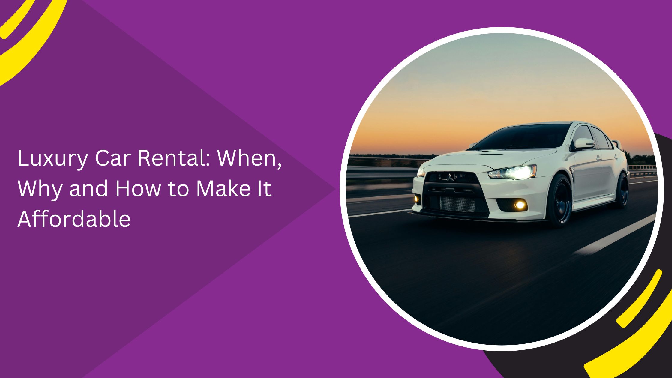 Luxury Car Rental: When, Why and How to Make It Affordable