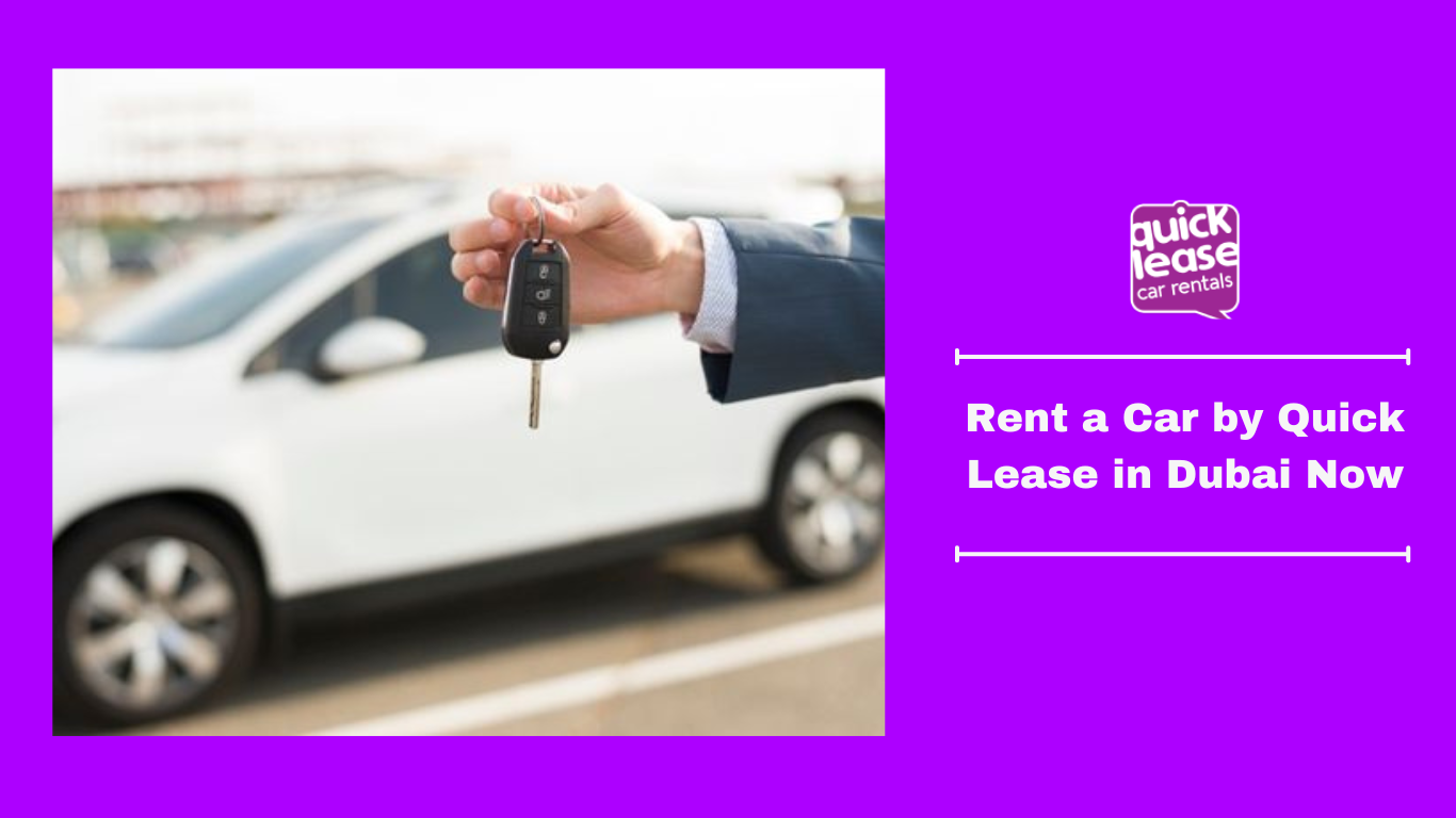 Rent a Car by Quick Lease in Dubai Now